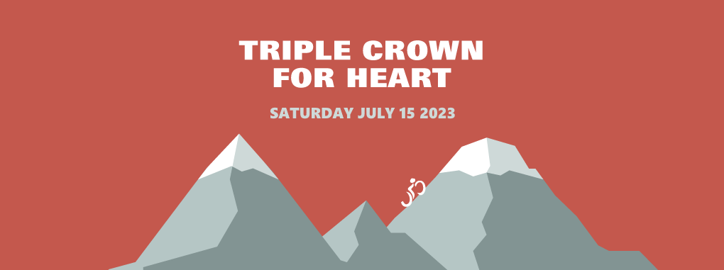 The words "Triple Crown for Heart Saturday July 15 2023" above the silhouettes of three mountains, with a cyclist going up the third mountain.